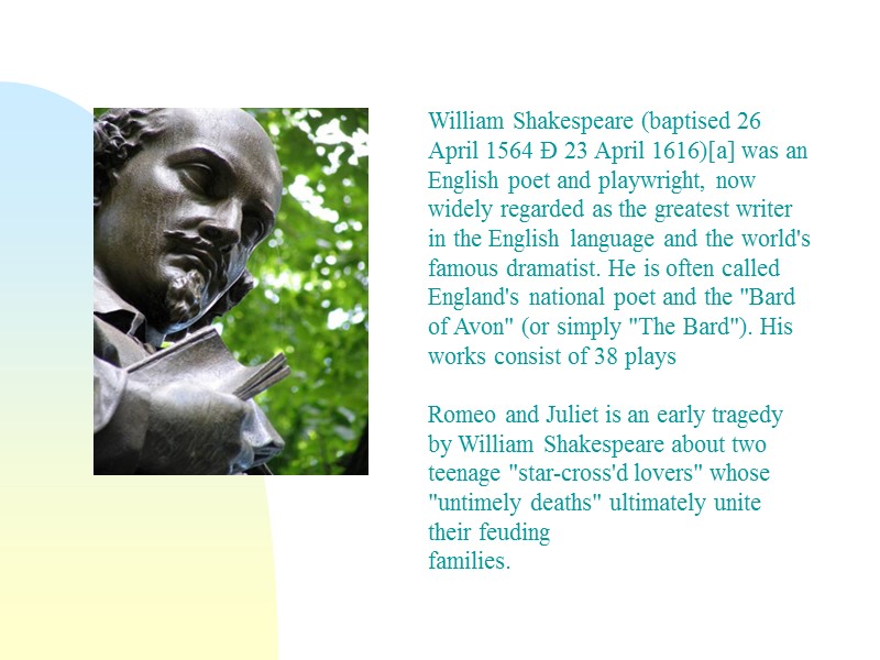 William Shakespeare (baptised 26 April 1564 Ð 23 April 1616)[a] was an English poet
